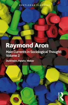 Hauptströmungen des soziologischen Denkens: Band 2: Durkheim, Pareto, Weber - Main Currents in Sociological Thought: Volume 2: Durkheim, Pareto, Weber