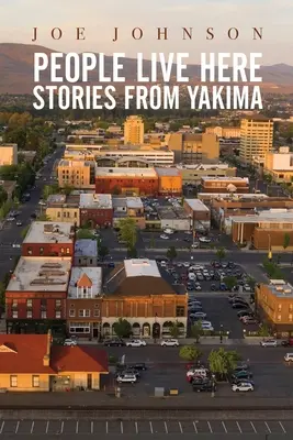 Menschen leben hier: Geschichten aus Yakima - People Live Here: Stories from Yakima