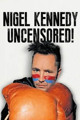 Nigel Kennedy unzensiert! - Nigel Kennedy Uncensored!