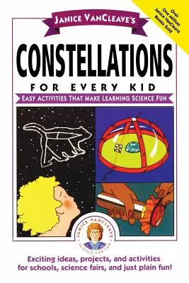 Janice Vancleave's Constellations for Every Kid: Einfache Aktivitäten, mit denen das Lernen von Wissenschaft Spaß macht - Janice Vancleave's Constellations for Every Kid: Easy Activities That Make Learning Science Fun