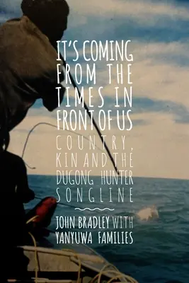 Es kommt aus der Zeit vor uns: Land, Sippe und die Liedzeilen der Dugong-Jäger - It's Coming from the Times in Front of Us: Country, Kin and the Dugong Hunter Song Lines