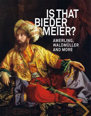Ist das Biedermeier? Amerling, Waldmller und mehr - Is That Biedermeier?: Amerling, Waldmller and More