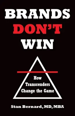 Marken gewinnen nicht: Wie Umstürzler das Spiel verändern - Brands Don't Win: How Transcenders Change the Game