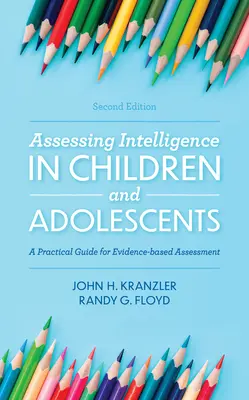 Intelligenzbeurteilung bei Kindern und Heranwachsenden: Ein praktischer Leitfaden für die evidenzbasierte Beurteilung, 2. - Assessing Intelligence in Children and Adolescents: A Practical Guide for Evidence-based Assessment, 2nd Edition