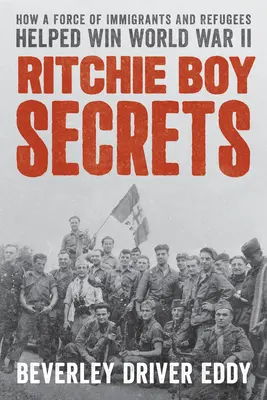 Die Geheimnisse der Ritchie Boys: Wie eine Truppe von Einwanderern und Flüchtlingen half, den Zweiten Weltkrieg zu gewinnen - Ritchie Boy Secrets: How a Force of Immigrants and Refugees Helped Win World War II