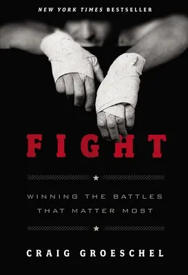 Kämpfen: Die wichtigsten Kämpfe gewinnen - Fight: Winning the Battles That Matter Most