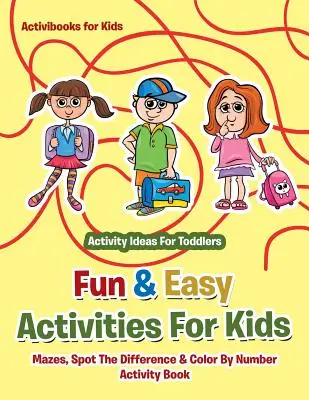 Lustige und einfache Aktivitäten für Kinder: Mazes, Spot The Difference & Color By Number Activity Book - Beschäftigungsideen für Kleinkinder - Fun & Easy Activities For Kids: Mazes, Spot The Difference & Color By Number Activity Book - Activity Ideas For Toddlers