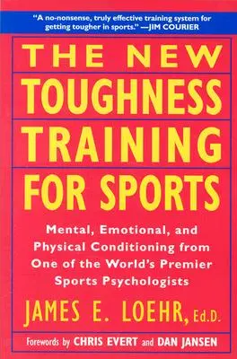 Das neue Toughness-Training für den Sport: Mental-emotional-physische Konditionierung von 1 der weltweit führenden Sportpsychologen - The New Toughness Training for Sports: Mental Emotional Physical Conditioning from 1 World's Premier Sports Psychologis
