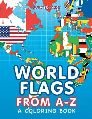 Weltflaggen von A-Z (Ein Malbuch) - World Flags from A-Z (A Coloring Book)