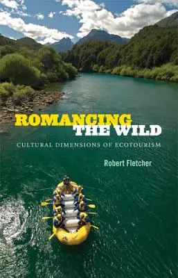 Romancing the Wild: Kulturelle Dimensionen des Ökotourismus - Romancing the Wild: Cultural Dimensions of Ecotourism