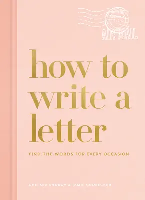 Wie man einen Brief schreibt: Finden Sie die richtigen Worte für jede Gelegenheit - How to Write a Letter: Find the Words for Every Occasion