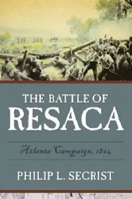 Die Schlacht von Resaca: Atlanta-Feldzug, 1864 - The Battle of Resaca: Atlanta Campaign, 1864