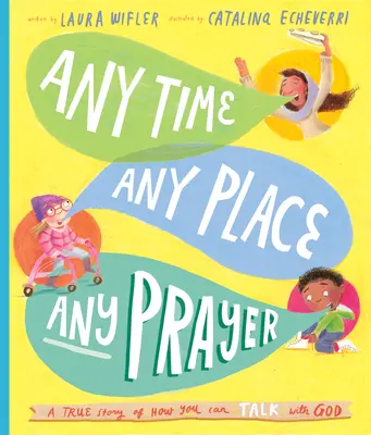 Jederzeit, an jedem Ort, jedes Gebet Geschichtenbuch: Eine wahre Geschichte, wie du mit Gott reden kannst - Any Time, Any Place, Any Prayer Storybook: A True Story of How You Can Talk with God