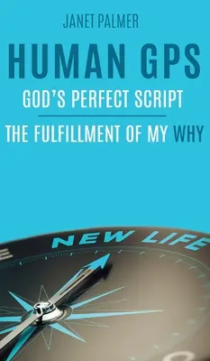 Menschliches GPS - Gottes perfektes Drehbuch: Die Erfüllung meines Warum - Human GPS - God's Perfect Script: The Fulfillment of My Why
