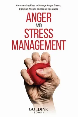 Wut- und Stressmanagement: Beherrschende Schlüssel zum Umgang mit Wut und Stress, zum Abbau von Ängsten und zur Steigerung des Glücks - Anger and Stress Management: Commanding Keys to Manage Anger, Stress, Diminish Anxiety and Raise Happiness