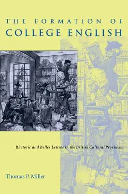 Die Entstehung des College-Englisch: Rhetorik und Belletristik in den britischen Kulturprovinzen - The Formation of College English: Rhetoric and Belles Lettres in the British Cultural Provinces