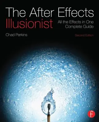 Der After Effects Illusionist: Alle Effekte in einem kompletten Handbuch [mit DVD ROM] - The After Effects Illusionist: All the Effects in One Complete Guide [With DVD ROM]