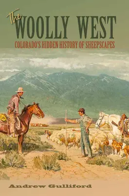 Der wollige Westen, 44: Colorados verborgene Geschichte der Schafslandschaften - The Woolly West, 44: Colorado's Hidden History of Sheepscapes