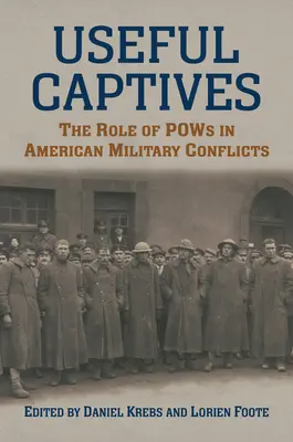 Nützliche Gefangene: Die Rolle der Kriegsgefangenen in amerikanischen Militärkonflikten - Useful Captives: The Role of POWs in American Military Conflicts