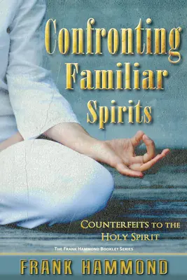 Konfrontation mit vertrauten Geistern: Fälschungen des Heiligen Geistes - Confronting Familiar Spirits: Counterfeits to the Holy Spirit