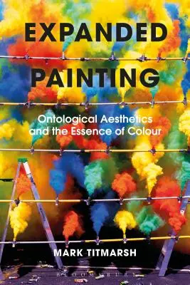 Erweitertes Malen: Ontologische Ästhetik und das Wesen der Farbe - Expanded Painting: Ontological Aesthetics and the Essence of Colour