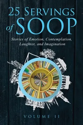 25 Portionen SOOP Band II: Geschichten von Emotion, Kontemplation, Lachen und Fantasie - 25 Servings of SOOP Volume II: Stories of Emotion, Contemplation, Laughter and Imagination