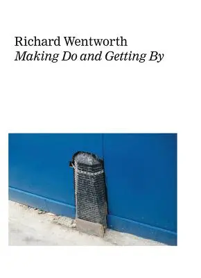 Richard Wentworth: Überleben und Auskommen - Richard Wentworth: Making Do and Getting by