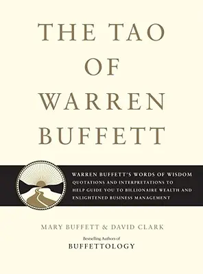 Das Tao von Warren Buffett: Warren Buffetts Worte der Weisheit: Zitate und Interpretationen, die Sie zum Reichtum eines Milliardärs führen und aufklären - The Tao of Warren Buffett: Warren Buffett's Words of Wisdom: Quotations and Interpretations to Help Guide You to Billionaire Wealth and Enlighten