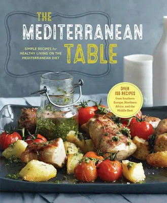 Der mediterrane Tisch: Einfache Rezepte für ein gesundes Leben mit der Mittelmeerdiät - The Mediterranean Table: Simple Recipes for Healthy Living on the Mediterranean Diet