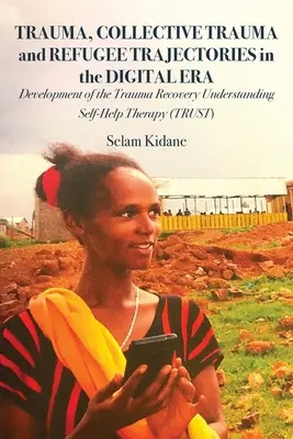 Trauma, kollektives Trauma und Flüchtlingstrajektorien im digitalen Zeitalter: Entwicklung der Trauma Recovery Understanding Self-Help Therapy - Trauma, Collective Trauma and Refugee Trajectories in the Digital Era: Development of the Trauma Recovery Understanding Self-Help Therapy