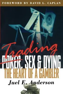 Handel, Sex und Sterben: Das Herz eines Glücksspielers - Trading, Sex & Dying: The Heart of a Gambler