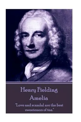 Henry Fielding - Amelia: Liebe und Skandal sind die besten Süßungsmittel für Tee.