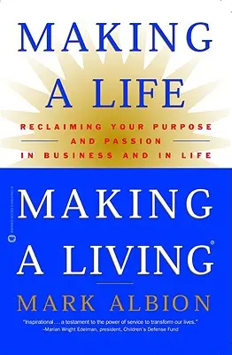 Leben und Leben lassen: Zielsetzung und Leidenschaft im Geschäft und im Leben zurückgewinnen - Making a Life, Making a Living: Reclaiming Your Purpose and Passion in Business and in Life