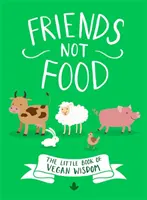 Freunde statt Essen: Das kleine Buch der veganen Weisheit - Friends Not Food: The Little Book of Vegan Wisdom