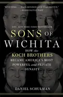 Die Söhne von Wichita: Wie die Koch-Brüder zu Amerikas mächtigster und privater Dynastie wurden - Sons of Wichita: How the Koch Brothers Became America's Most Powerful and Private Dynasty