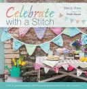 Feiern mit einem Stich: Über 20 wunderschöne Näh- und Stickprojekte für jeden Anlass - Celebrate with a Stitch: Over 20 Gorgeous Sewing Stitching and Embroidery Projects for Every Occasion