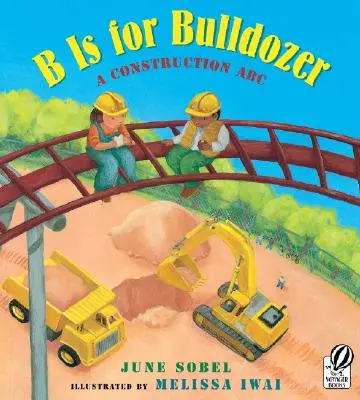 B ist für Bulldozer: Ein Bau-ABC - B Is for Bulldozer: A Construction ABC