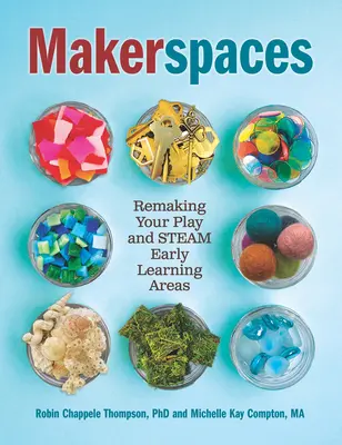 Makerspaces: Die Neugestaltung Ihrer Spiel- und Dampfbereiche für frühes Lernen - Makerspaces: Remaking Your Play and Steam Early Learning Areas