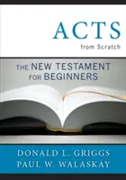 Apostelgeschichte von Grund auf: Das Neue Testament für Einsteiger - Acts from Scratch: The New Testament for Beginners