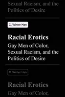 Rassenerotik: Schwule Männer of Color, sexueller Rassismus und die Politik des Begehrens - Racial Erotics: Gay Men of Color, Sexual Racism, and the Politics of Desire