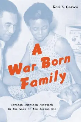 Eine im Krieg geborene Familie: Afroamerikanische Adoption nach dem Koreakrieg - A War Born Family: African American Adoption in the Wake of the Korean War