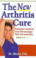 Die neue Arthritis-Heilung: Arthritis und Fibromyalgie-Schmerzen dauerhaft beseitigen - The New Arthritis Cure: Eliminate Arthritis and Fibromyalgia Pain Permanently