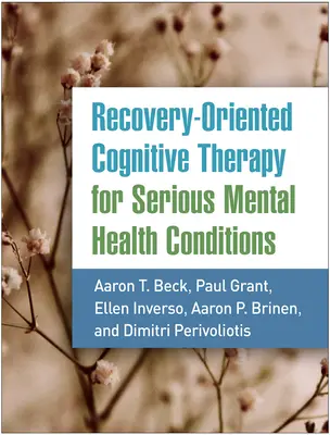Genesungsbegleitende kognitive Therapie bei schweren psychischen Erkrankungen - Recovery-Oriented Cognitive Therapy for Serious Mental Health Conditions