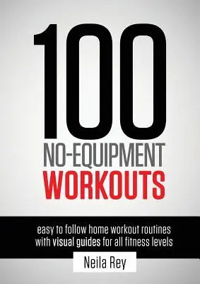 100 No-Equipment Workouts Vol. 1: Einfach zu befolgende Workout-Routinen für zu Hause mit visuellen Anleitungen für alle Fitness-Levels - 100 No-Equipment Workouts Vol. 1: Easy to Follow Home Workout Routines with Visual Guides for all Fitness Levels