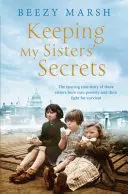 Die Geheimnisse meiner Schwestern - Eine wahre Geschichte von Schwesternschaft, Härte und Überleben - Keeping My Sisters' Secrets - A True Story of Sisterhood, Hardship, and Survival