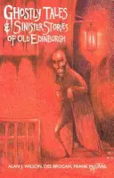 Geistergeschichten und düstere Geschichten aus dem alten Edinburgh - Ghostly Tales and Sinister Stories of Old Edinburgh