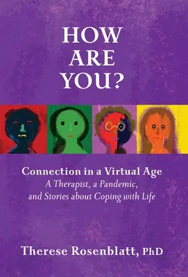 Wie geht es Ihnen? Verbindung in einem virtuellen Zeitalter: Ein Therapeut, eine Pandemie und Geschichten über die Bewältigung des Lebens - How Are You? Connection in a Virtual Age: A Therapist, a Pandemic, and Stories about Coping with Life