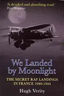 Wir sind im Mondschein gelandet - 2nd Ed: Geheime RAF-Landungen in Frankreich 1940-1944 - We Landed by Moonlight - 2nd Ed: Secret RAF Landings in France 1940-1944