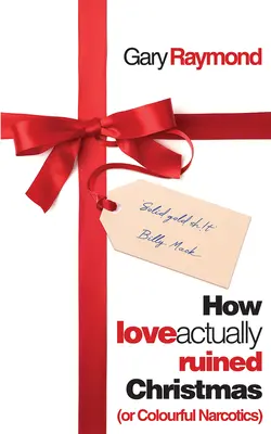 Wie die Liebe Weihnachten ruiniert hat: (Oder bunte Drogen) - How Love Actually Ruined Christmas: (Or Colourful Narcotics)