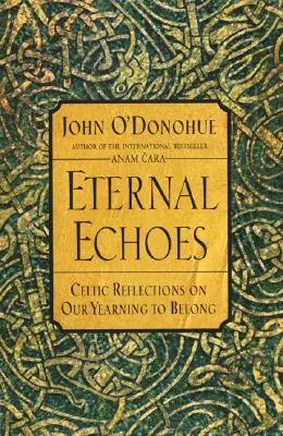 Ewige Echos: Keltische Reflexionen über unsere Sehnsucht nach Zugehörigkeit - Eternal Echoes: Celtic Reflections on Our Yearning to Belong